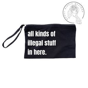 All Kinds Of Illegal Stuff In Here Black Zipper Wristlet